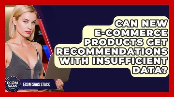 Can New E-commerce Products Get Recommendations With Insufficient Data? - Ecom SaaS Stack