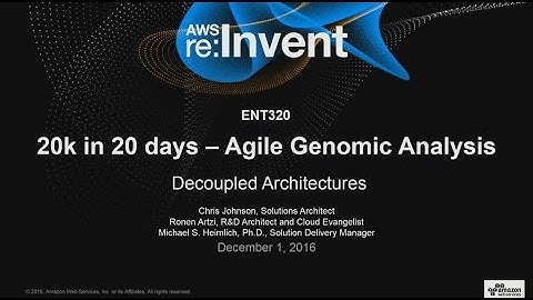 AWS re:Invent 2016: 20k in 20 Days - Agile Genomic Analysis (ENT320)