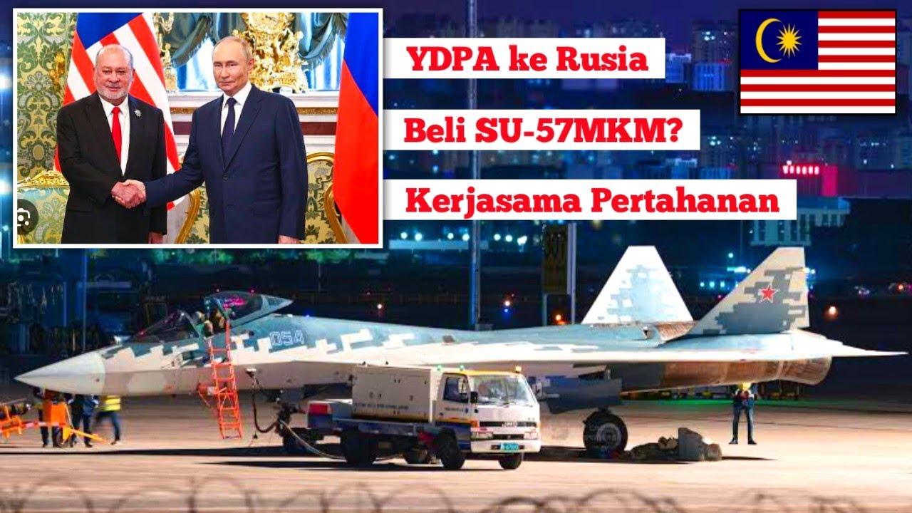 YDP Agong ke Rusia: Isyarat Pembelian SU-57MKM untuk TUDM?