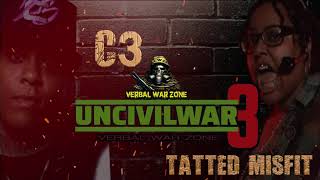 [VERBAL WAR ZONE] C3 vs TATTED MISFIT..UNCIVIL WAR 3