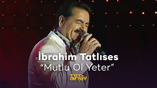 İbrahim Tatlıses - Mutlu Ol Yeter (2007) Trt Arşiv