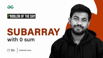 POTD- 10/12/2023 | Subarray with 0 sum | Problem of the Day | GeeksforGeeks