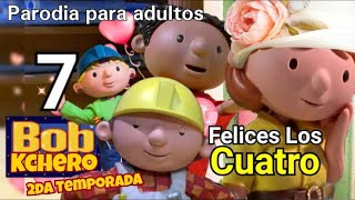 Cap 07. Felices los Cuatro - Bob Kchero Destructor 2x07