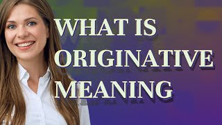 Originative Meaning Of Originative