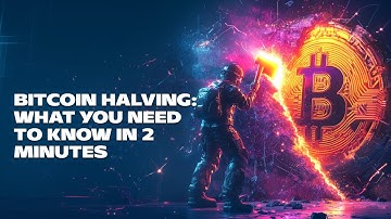 Bitcoin Halving: What You Need to Know in 2 Minutes