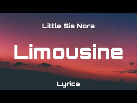 Little Sis Nora - Limousine (Lyrics)