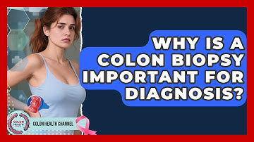 Why Is A Colon Biopsy Important For Diagnosis? - Colon Health Channel