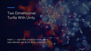 Using C# Scripts to Move Objects - 2D Turtle With Unity Part 1
