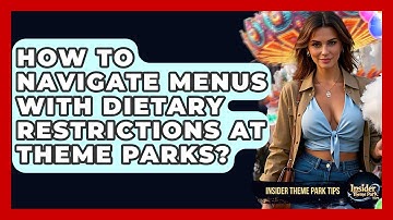How To Navigate Menus With Dietary Restrictions At Theme Parks? - Insider Theme Park Tips
