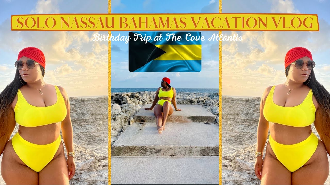 SOLO NASSAU BAHAMAS VACATION VLOG: BIRTHDAY TRIP | THE COVE ATLANTIS | ATLANTIS PARADISE ISLAND
