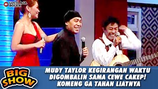 Mudy Taylor Kegirangan Waktu Digombalin Sama Cewe Cakep Komeng Ga Tahan Liatnya  Big Show