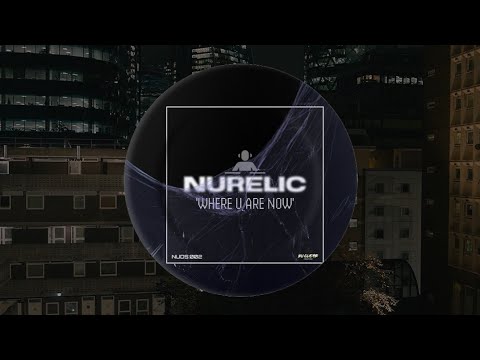Nurelic - Where U Are Now (Original Mix)