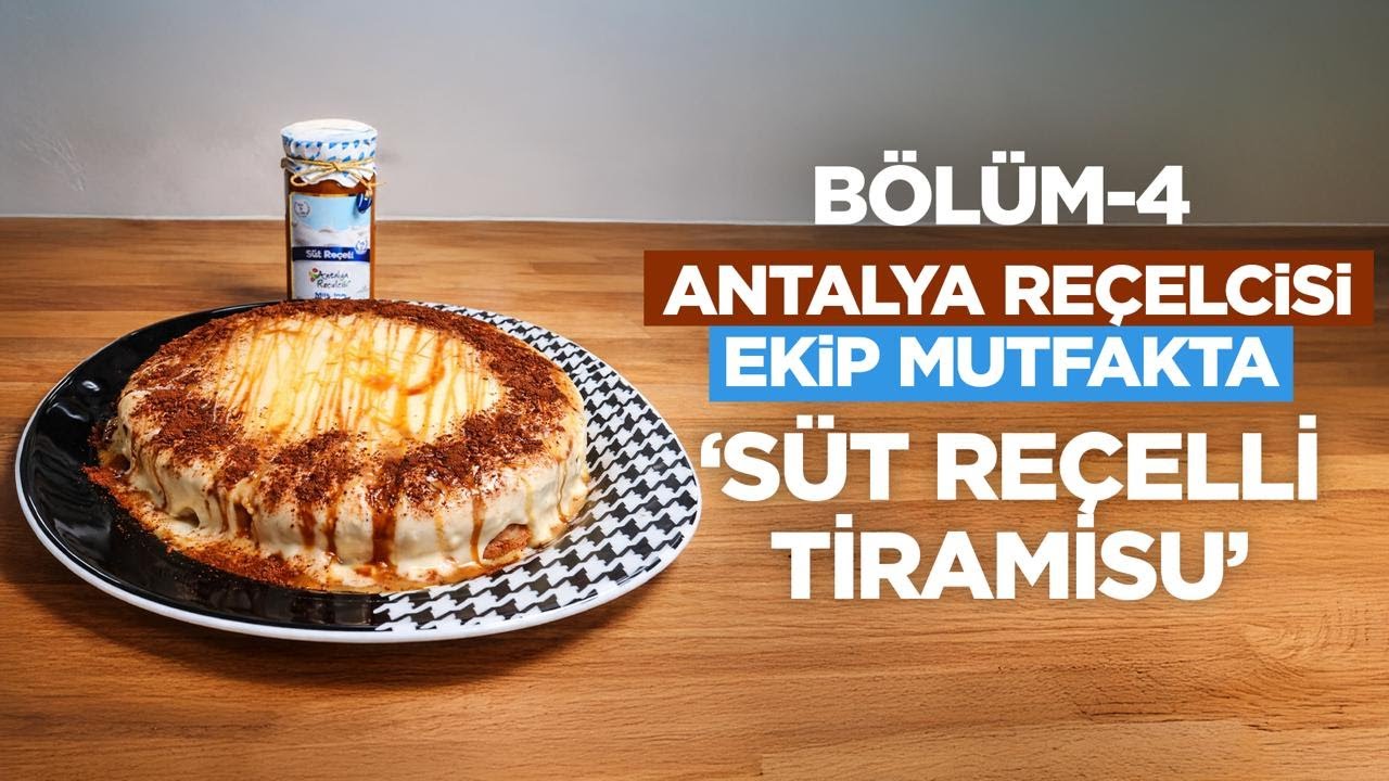 Antalya Reçelcisi Ekip Mutfakta | 4. Bölüm: Süt Reçelli Tiramisu
