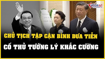 Chủ tịch Tập Cận Bình đưa tiễn cố Thủ tướng Lý Khắc Cường | Báo VietNamNet