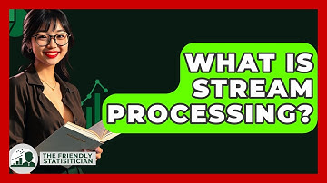 What Is Stream Processing? - The Friendly Statistician
