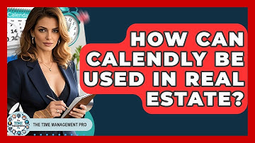 How Can Calendly Be Used In Real Estate? - The Time Management Pro