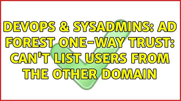 DevOps & SysAdmins: AD forest one-way trust: can