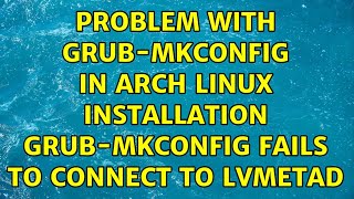 Problem with grub-mkconfig in Arch Linux installation: grub-mkconfig fails to connect to lvmetad