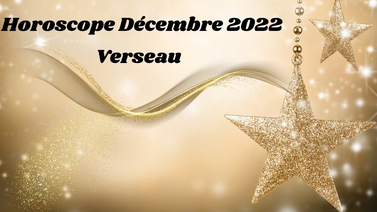 Horoscope Verseau Dcembre 2022