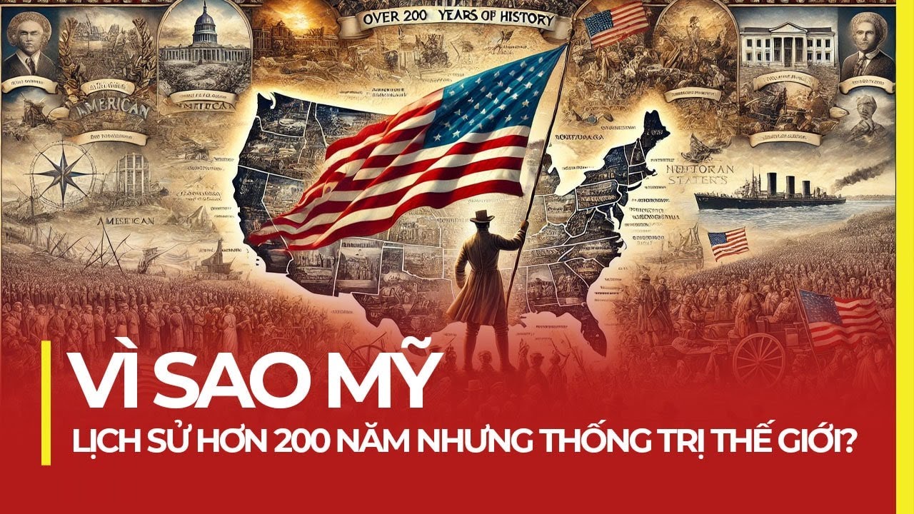 VÌ SAO MỸ LỊCH SỬ CHỈ BẰNG 1/20 VIỆT NAM NHƯNG THỐNG TRỊ THẾ GIỚI?