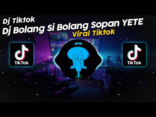 DJ BOLANG SI BOLANG REMIX BY SOPAN YETE VIRAL TIK TOK TERBARU 2023!! class=