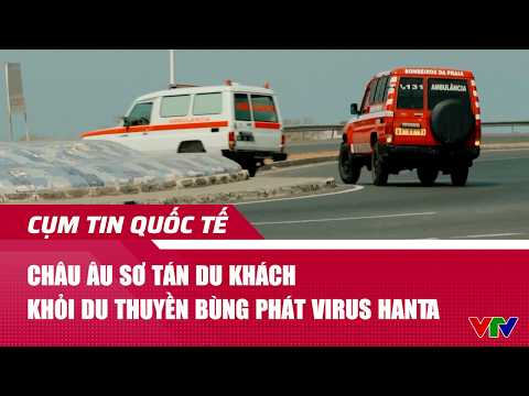 Châu Âu sơ tán du khách khỏi du thuyền bùng phát virus Hanta | Cụm tin quốc tế | VTV24