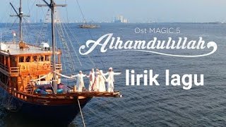 lirik lagu 'ALHAMDULILLAH' ost Magic5 terbaru #magic5indosiar #indosiar