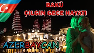 Azerbaycan Bakü Çılgın Gece Hayatı