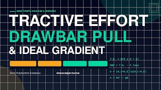 Tractive Effort, Drawbar Pull &amp; Ideal Gradient in Mine Haulage | Full Concept + Derivation
