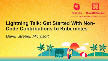 Lightning Talk: Get Started With Non-Code Contributions to Kubernetes - David Strebel, Microsoft