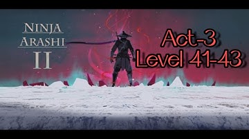 Ninja Arashi 2 (Android/iOS) Walkthrough Part 13, Act-3/Level 41-43