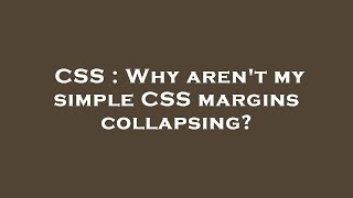 CSS : Why aren't my simple CSS margins collapsing