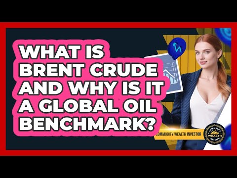 What Is Brent Crude And Why Is It A Global Oil Benchmark? - Commodity Wealth Investor