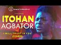 KINGSTARWORLD Ft Itohan Itohan Agbator Trust In You Cover mp3