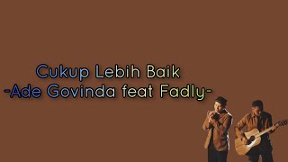 Cukup Lebih Baik (Lirik Lagu) - Ade Govinda feat Fadly