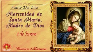 SANTO DEL DIA  1 DE ENERO - MATERNIDAD DE SANTA MARÍA, MADRE DE DIOS