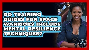 Do Training Guides for Space Warriors Include Mental Resilience Techniques? - Warriors In Space