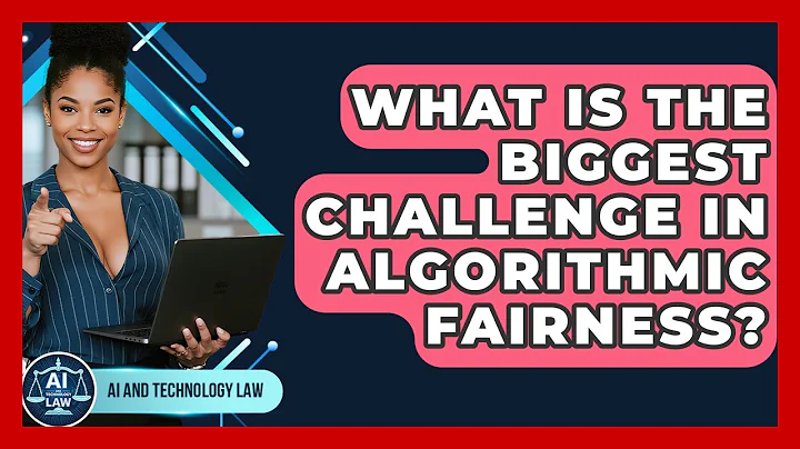 What Is The Biggest Challenge In Algorithmic Fairness? - AI and Technology Law
