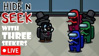 (LIVE) Hide and Seek with Three Seekers - Among Us