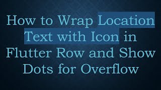 How to Wrap Location Text with Icon in Flutter Row and Show Dots for Overflow