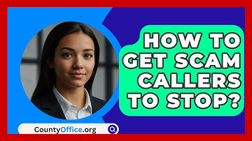 How To Get Scam Callers To Stop? - CountyOffice.org