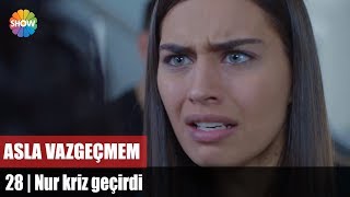 Nur kriz geçirdi | Asla Vazgeçmem 28.Bölüm