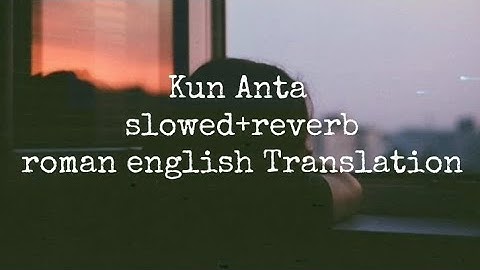 Kun Anta (slowed+reverb) with urdu translation in roman english | #trending #kunanta #nausheed