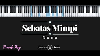 Sebatas Mimpi - Nano (KARAOKE PIANO - FEMALE KEY)