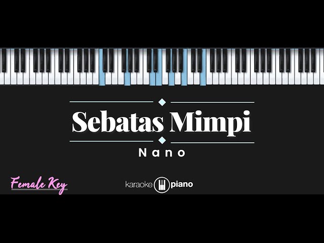Sebatas Mimpi - Nano (KARAOKE PIANO - FEMALE KEY) class=