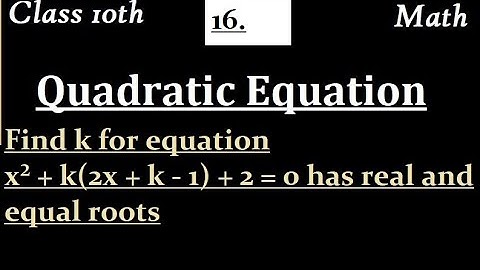 Find k for equation x² + k(2x + k - 1) + 2 = 0 has real and equal roots