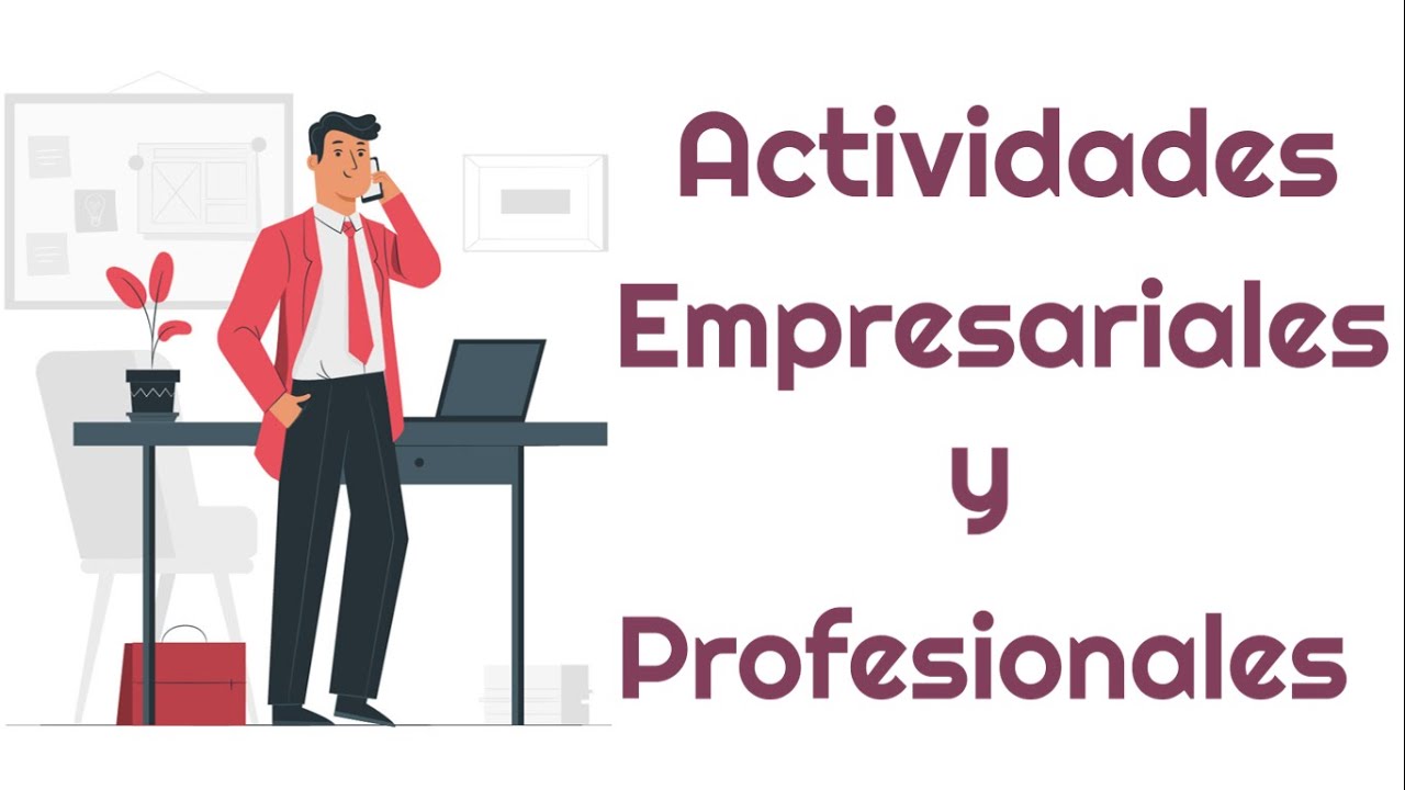 ACTIVIDADES EMPRESARIALES Y SERVICIOS PROFESIONALES