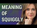 Squiggly  meaning of squiggly