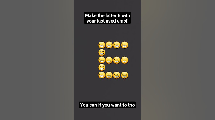 make the letter E with your last used emoji