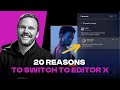 20 reasons to switch to editor x in 12 minutes